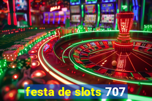 festa de slots 707